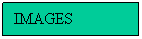 Text Box: IMAGES
